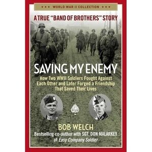 Saving My Enemy: How Two WWII Soldiers Fought Against Each Other and Later Forge